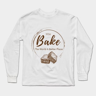 you bake the world a better place Long Sleeve T-Shirt